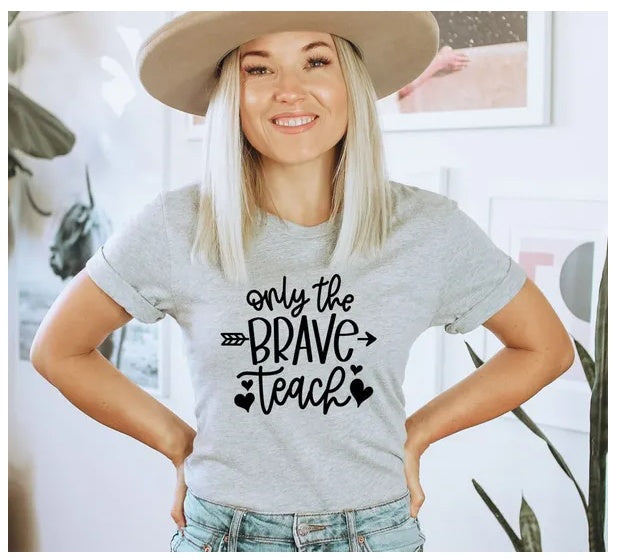 Only The Brave Teach Motivational Shirt